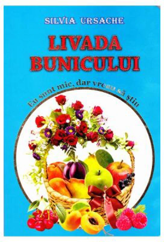 Livada bunicului. Eu sunt mic, dar vreau sa stiu