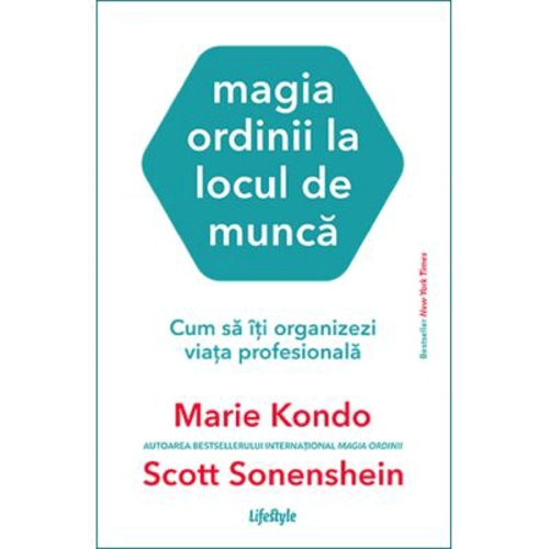 Magia ordinii la locul de munca. Cum sa iti organizezi viata profesionala - Marie Kondo, Scott Sonenshein