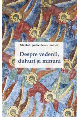 Despre vedenii, duhuri si minuni - sf. Ignatie Briancianinov