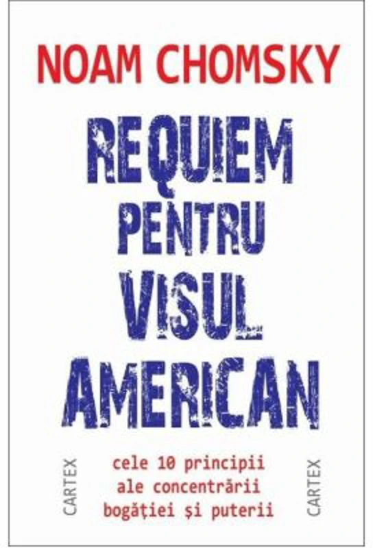 Requiem pentru visul american. Cele 10 principii ale concentrarii bogatiei si puterii