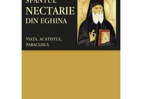 Sfantul Nectarie din Eghina: viata, acatistul, paraclisul. Traducere de Pr. Dr. Gabriel Mandrila