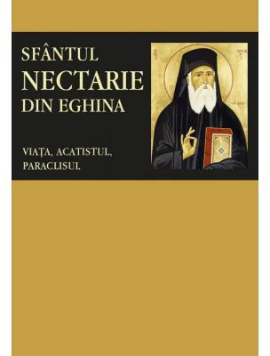 Sfantul Nectarie din Eghina: viata, acatistul, paraclisul. Traducere de Pr. Dr. Gabriel Mandrila