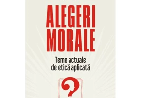 Alegeri morale. Teme actuale de etica aplicata - Alexandru Volacu, Daniela Cutas, Adrian Miroiu