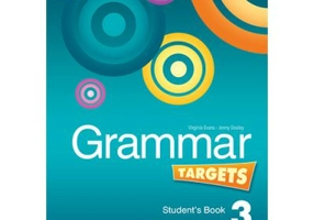 Curs de limba engleza Grammar Targets 3 Manualul elevului - Virginia Evans, Jenny Dooley