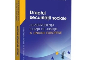 Dreptul securitatii sociale. Jurisprudenta Curtii de Justitie a Uniunii Europene si jurisprudenta nationala - Adrian M. Truichici, Luiza Neagu