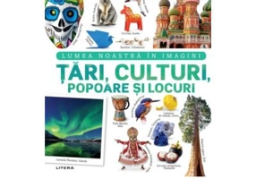 Tari, culturi, popoare si locuri. Lumea noastra in imagini