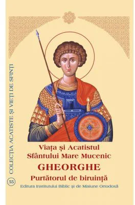 Viata si Acatistul Sfantului Mare Mucenic Gheorghe