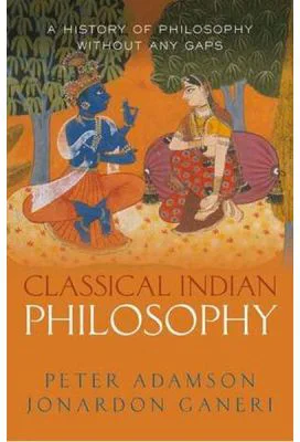 Classical Indian Philosophy - Peter Adamson, Jonardon Ganeri