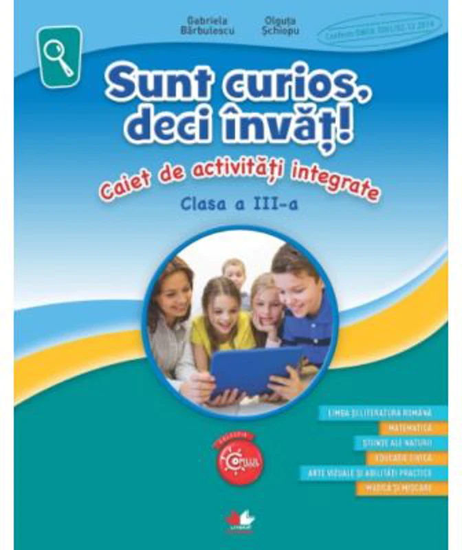 Sunt curios, deci invat! Caiet de activitati integrate - Clasa 3 - Gabriela Barbulescu, Olguta Schiopu