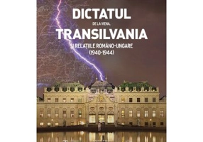Dictatul de la Viena, Transilvania si relatiile romano-ungare 1940-1944 - Vasile Puscas