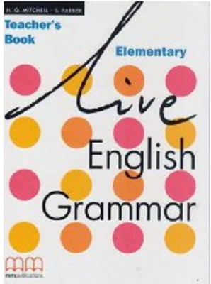 Live English Grammar Teacher's Book Elementary level - H. Q Mitchell