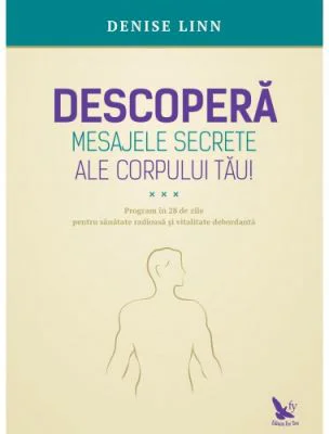 Descopera mesajele secrete ale corpului tau! - Denise Linn