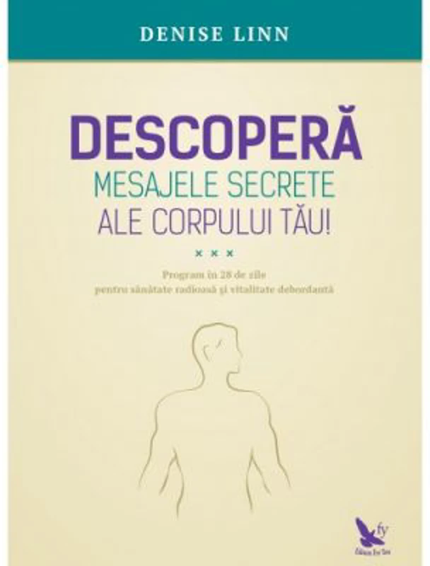 Descopera mesajele secrete ale corpului tau! - Denise Linn