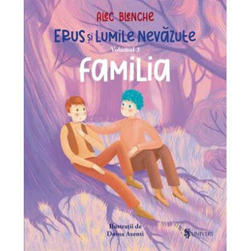 Erus si lumile nevazute. Volumul 3. Familia - Alec Blenche