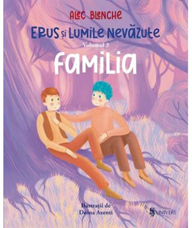 Erus si lumile nevazute. Volumul 3. Familia - Alec Blenche