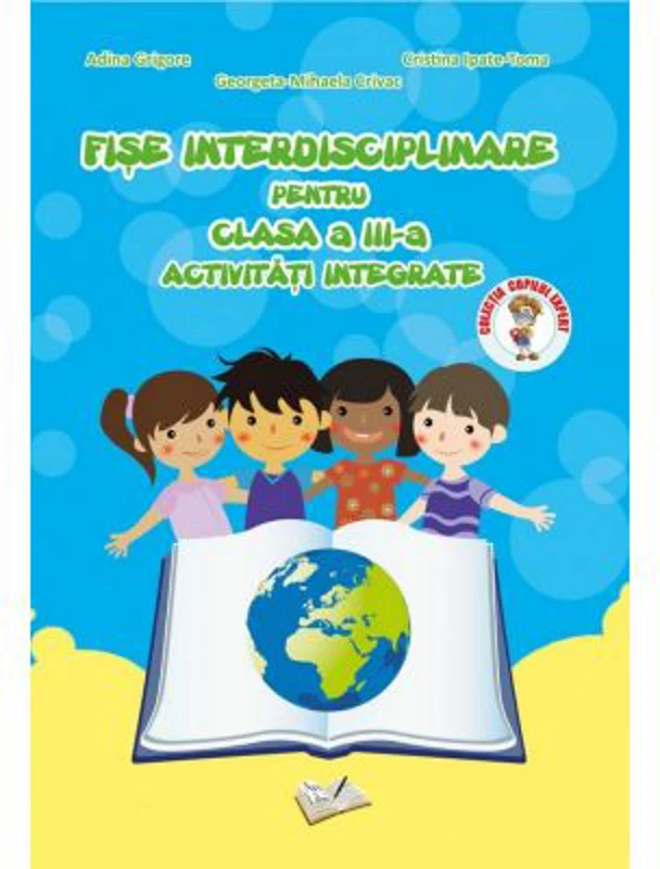 Fise interdisciplinare pentru clasa a 3-a. Activitati integrate - Adina Grigore