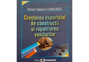 Cresterea exportului de constructii si repatrierea veniturilor - Adrian Vladimir Ciorcasel