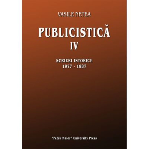 Publicistica, volumul 4. Scrieri istorice 1977-1987 - Vasile Netea