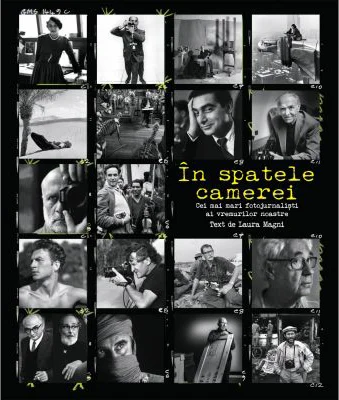 In spatele camerei. Cei mai mari fotojurnalisti ai vremurilor noastre - Laura Magni