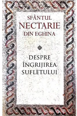 Despre ingrijirea sufletului - sf. Nectarie de Eghina