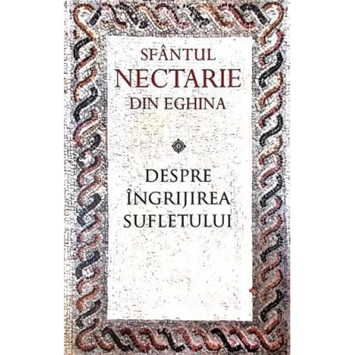 Despre ingrijirea sufletului - sf. Nectarie de Eghina