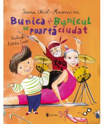 Bunica si Bunicul se poarta ciudat - Ioana Chicet-Macoveiciuc