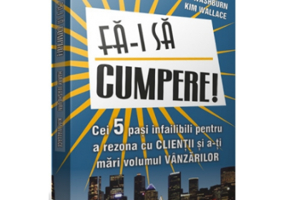 FA-I SA CUMPERE! - Cei cinci pasi infailibili pentru a rezona cu clientii si a-ti mari volumul vanzarilor