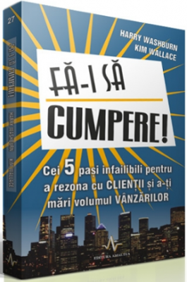 FA-I SA CUMPERE! - Cei cinci pasi infailibili pentru a rezona cu clientii si a-ti mari volumul vanzarilor