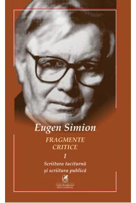 Fragmente critice. Volumul 1. Scriitura taciturna si scriitura publica - Eugen Simion