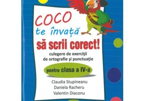 Coco te invata sa scrii corect. Culegere de exercitii de ortografie si punctuatie pentru clasa a 4-a
