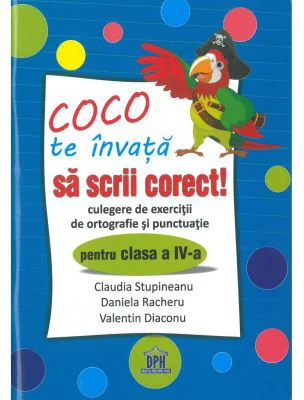Coco te invata sa scrii corect. Culegere de exercitii de ortografie si punctuatie pentru clasa a 4-a
