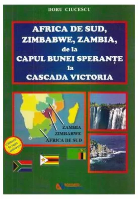 Africa de Sud, Zimbabwe, Zambia, de la Capul Bunei Sperante la cascada Victoria - Doru Ciucescu
