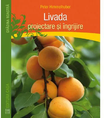 Livada. Proiectare si ingrijire - Peter Himmelhuber
