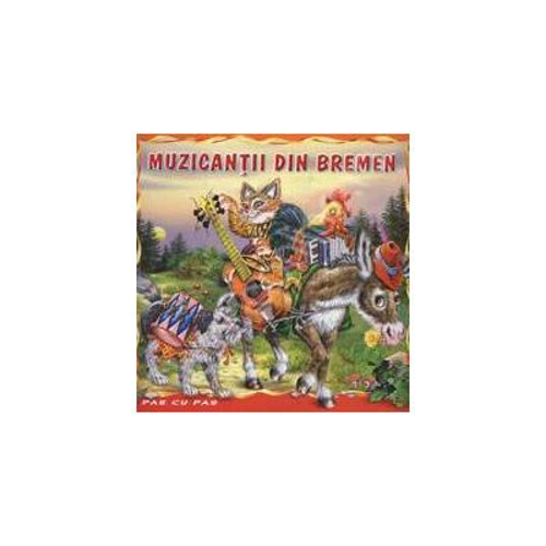 Muzicantii din Bremen. Carte ilustrata. Colectia Pas cu Pas