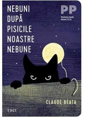 Nebuni dupa pisicile noastre nebune - Claude Beata