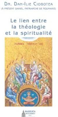 Le lien entre la theologie et la spiritualite - Preafericitul Parinte Patriarh Daniel