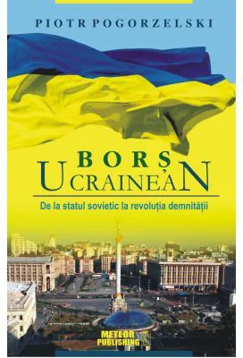 Bors ucrainean. De la statul sovietic la revolutia demnitatii - Piotr Pogorzelski