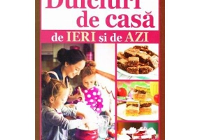 Dulciuri de casa de ieri si de azi (Maria Cristea Soimu)