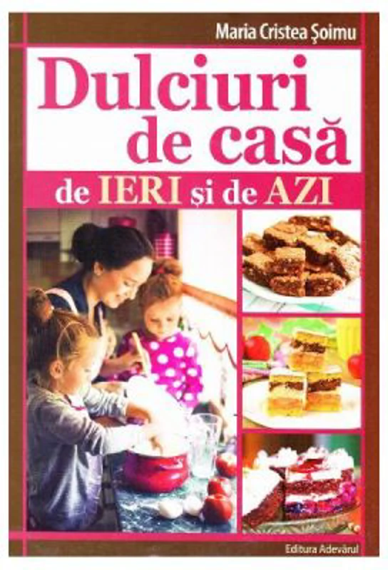 Dulciuri de casa de ieri si de azi (Maria Cristea Soimu)