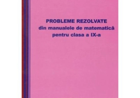 Matematica. Culegere de probleme rezolvate din manualul pentru clasa a 9-a - Mircea Ganga