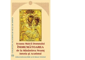 Icoana Maicii Domnului. Indrumatoarea de la Manastirea Neamt. Istoria si Acatistul