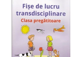 Fise de lucru transdisciplinare pentru clasa pregatitoare - Mirela Mihaescu