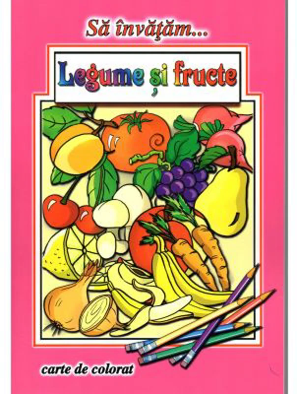 Sa invatam... Legume si fructe. Carte de colorat - Dana Popescu