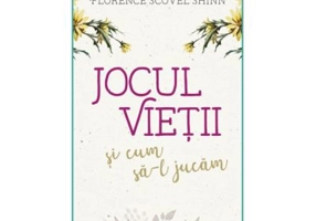 Jocul vietii si cum sa-l jucam - Florence Scovel Shinn