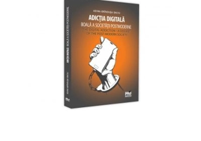 Adictia digitala. Boala a societatii postmoderne / The Digital Addiction. A Disease of the Post-Modern Society - Adina-Brindusa Baciu