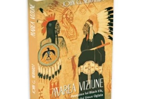 Marea Viziune. Povestea lui Black Elk, un om sfant al poporului Sioux Oglala