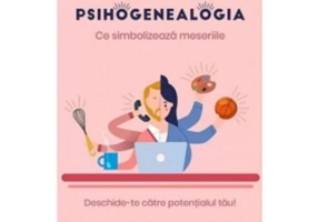 Psihogenealogia. Ce simbolizeaza meseriile. Deschide-te catre potentialul tau! - Veronique Cezard-Kortulewski