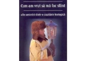 Cum am vrut sa ma fac sfant - Virgil Gheorghiu