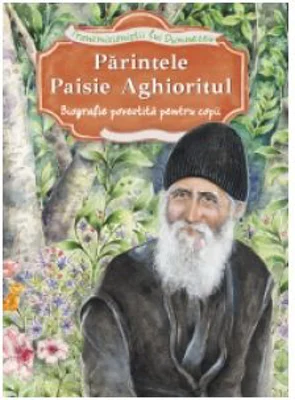 Parintele Paisie Aghioritul. Biografie povestita pentru copii