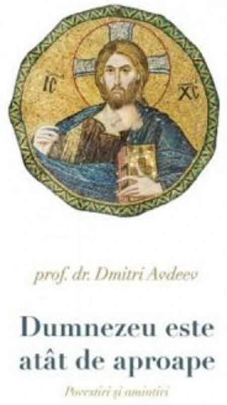 Dumnezeu este atat de aproape. Povestiri si amintiri - Prof. Dr. Dmitri Avdeev